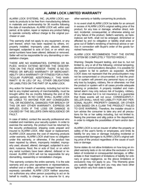 Page 3636 
ALARM LOCK SYSTEMS, INC. (ALARM LOCK) war-
rants its products to be free from manufacturing defects 
in materials and workmanship for 36 months following 
the date of manufacture. ALARM LOCK will, within said 
period, at its option, repair or replace any product failing 
to operate correctly without charge to the original pur-
chaser or user. 
This warranty shall not apply to any equipment, or any 
part thereof, which has been repaired by others, im-
properly installed, improperly used, abused,...