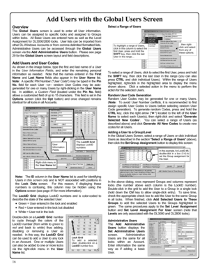 Page 1616 
Add Users with the Global Users Screen 
Overview 
The Global Users screen is used to enter all User information.  
Users can be assigned to specific locks and assigned to Groups 
within locks.  All Basic Users are entered here as well as the Level 
Assignment for DL3000/2800 locks.  User lists can be imported from 
other DL-W indows Accounts or from comma delimited formatted lists.  
Administrative Users can be accessed through the Global Users 
screen via the Add Administrative Users button.  Please...