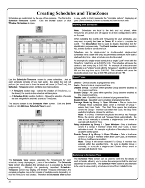 Page 2020 
Schedules are customized by the use of two screens.  The first is the 
Schedule
 - Timezone screen.  Click the Sched button or click 
Window, Schedules to open.   
 
 
 
 
 
 
 
 
 
 
 
 
 
 
 
 
 
 
 
 
 
 
Use the Schedule
 - Timezone screen to create schedules.  Just as 
each schedule consists of two main parts:  the action the lock will 
perform (an event) and a time the event will occur (a TimeZone), the 
Schedule
 - Timezone screen contains two main sections:  
•A TimeZone section (top) -...