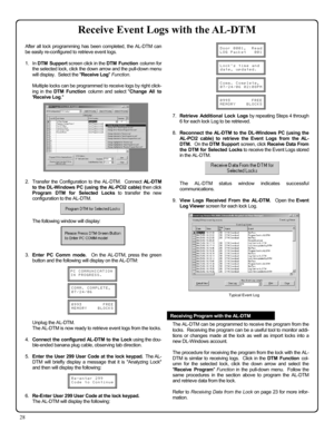 Page 2828 
 
 
 
 
 
 
 
 
 
 
 
 
7.    Retrieve Additional Lock Logs by repeating Steps 4 through 
6 for each lock Log to be retrieved. 
 
8.    Reconnect the AL-DTM to the DL-Windows PC (using the 
AL-PCI2 cable) to retrieve the Event Logs from the AL-
DTM.  On the DTM Support screen, click Receive Data From 
the DTM for Selected Locks to receive the Event Logs stored 
in the AL-DTM. 
 
 
 
 
      The AL-DTM status window indicates successful 
communications. 
 
9.    View Logs Received From the AL-DTM....