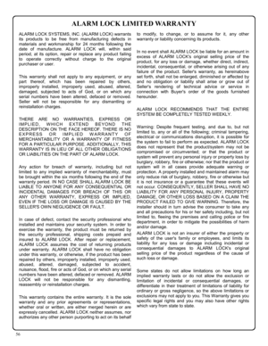 Page 5656 
ALARM LOCK SYSTEMS, INC. (ALARM LOCK) warrants 
its products to be free from manufacturing defects in 
materials and workmanship for 24 months following the 
date of manufacture. ALARM LOCK will, within said 
period, at its option, repair or replace any product failing 
to operate correctly without charge to the original 
purchaser or user. 
 
This warranty shall not apply to any equipment, or any 
part thereof, which has been repaired by others, 
improperly installed, improperly used, abused,...