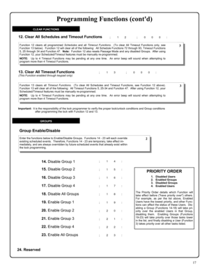 Page 1717 
; 1 2      ; 0 0 0 :  12. Clear All Schedules and Timeout Functions 
Function 12 clears all programmed Schedules and all Timeout Functions.  (To clear All Timeout Functions only, see 
Function 13 below).  Function 12 will clear all of the following:  All Schedule Functions 72 through 93, Timeout Functions 
5, 25 through 34 and Function 47.  Note:  Function 12 also resets Passage Mode and any disabled Groups.  After using 
Function 12, your Scheduled/Timeout features must be manually re-programmed....