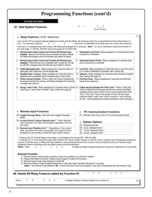 Page 2424 
 
; 6 7    ; [ _ _ ] : 
        (Event Number) 67. Add System Features 
SYSTEM FEATURES 
68. Delete All Relay Features added by Function 67.   ; 6 8   ; 0 0 0 : 
•Relay Features (12-24. Reserved)  
1.   Remote Input switch closed and Function 65 Remote Input 
enabled.  Because the Remote Input is enabled by factory default, 
the Relay will energize when the Remote Input switch is closed.   
 
7.      Scheduled Lock Event.  Relay energizes for 2 seconds when lock 
is locked by a Schedule. 
2.   Remote...