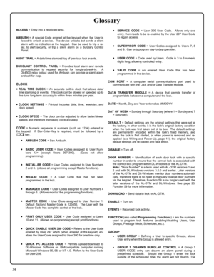 Page 3434 
ACCESS = Entry into a restricted area. 
 
AMBUSH = A special Code entered at the keypad when the User is 
forced to unlock a device.  The device unlocks but sends a silent 
alarm with no indication at the keypad.  Can be used to trip a re-
lay, to alert security, or trip a silent alarm on a Burglary Control 
Panel. 
 
AUDIT TR AIL = A date/time stamped log of previous lock events. 
 
BURGLARY CONTROL PANEL = Provides local alarm and remote 
communication to request security for burglary/break-in.  A...