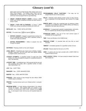 Page 3535 
alarm panel must be armed through other means (such as an 
Alarm Panel Keypad).  The Burglary Alarm Panel must be 
programmed to disarm from an Armed State Only and the 
zone input must be programmed for input disarming. 
 
•GROUP 1 ENABLES GROUP 4 USERS = A Group 1 USER 
CODE entry during a predefined schedule will allow access to 
Group 4 Users. 
 
•GROUP 1 PUTS UNIT IN PASSAGE = A Group 1 USER 
CODE entry during a pre-defined schedule will unlock unit. 
 
INSTALLER = See.... CODE, INSTALLER CODE....