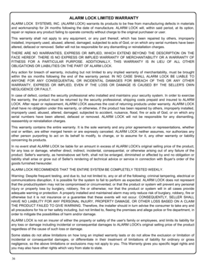 Page 3636 
ALARM LOCK  SYSTEMS, INC. (ALARM LOCK) warrants its products to be free from manufacturing defects in materials 
and workmanship for 24 months following the date of manufacture. ALARM LOCK will, within said period, at its option, 
repair or replace any product failing to operate correctly without charge to the original purchaser or user. 
This warranty shall not apply to any equipment, or any part thereof, which has been repaired by others, improperly 
installed, improperly used, abused, altered,...