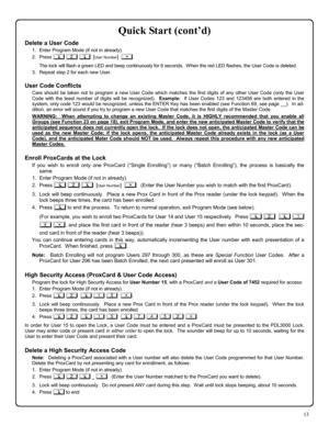 Page 1313 
Quick Start (cont’d) 
Delete a User Code 
1.   Enter Program Mode (if not in already). 
2.   Press ; 2 ;  
[User Number]  :. 
      The lock will flash a green LED and beep continuously for 6 seconds.  When the red LED flashes, the User Code is deleted. 
3.   Repeat step 2 for each new User.   
 
User Code Conflicts 
Care should be taken not to program a new User Code which matches the first digits of any other User Code (only the User 
Code with the least number of digits will be recognized)....