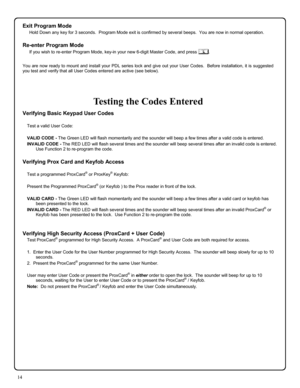 Page 1414 
Verifying Basic Keypad User Codes 
 
Test a valid User Code: 
 
VALID CODE - The Green LED will flash momentarily and the sounder will beep a few times after a valid code is entered. 
INVALID CODE - The RED LED will flash several times and the sounder will beep several times after an invalid code is entered.  
Use Function 2 to re-program the code. 
 
Verifying Prox Card and Keyfob Access 
 
Test a programmed ProxCard® or ProxKey® Keyfob: 
 
Present the Programmed ProxCard
® (or Keyfob ) to the Prox...