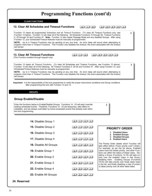 Page 1818 
; 1 2      ; 0 0 0 :  12. Clear All Schedules and Timeout Functions 
Function 12 clears all programmed Schedules and all Timeout Functions.  (To clear All Timeout Functions only, see 
Function 13 below).  Function 12 will clear all of the following:  All Schedule Functions 72 through 93, Timeout Functions 
5, 25 through 34 and Function 47.  Note:  Function 12 also resets Passage Mode and any disabled Groups.  After using 
Function 12, your Scheduled/Timeout features must be manually re-programmed....