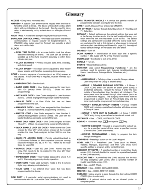 Page 3535 
ACCESS = Entry into a restricted area. 
AMBUSH = A special Code entered at the keypad when the User is 
forced to unlock a device.  The device unlocks but sends a silent 
alarm with no indication at the keypad.  Can be used to trip a 
relay, to alert security, or trip a silent alarm on a Burglary Control 
Panel. 
AUDIT TR AIL = A date/time stamped log of previous lock events. 
BURGLARY CONTROL PANEL = Provides local alarm and remote 
communication to request security for burglary/break-in.  A...