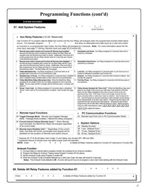 Page 2727 
 
; 6 7    ; [ _ _ ] : 
        (Event Number) 67. Add System Features 
SYSTEM FEATURES 
68. Delete All Relay Features added by Function 67.   ; 6 8   ; 0 0 0 : 
•Aux Relay Features (12-24. Reserved)  
1.      Remote Input switch closed and Function 65 Remote Input enabled.  
Because the Remote Input is enabled by factory default, the Main Relay will 
energize when the Remote Input switch is closed.  Additionally, if this event (#1) 
is then programmed, the Aux Relay will also close for 2 seconds...