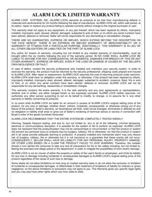 Page 4040 
ALARM LOCK LIMITED WARRANTY 
ALARM LOCK  SYSTEMS, INC. (ALARM LOCK) warrants its products to be free from manufacturing defects in 
materials and workmanship for 24 months following the date of manufacture. ALARM LOCK will, within said period, at 
its option, repair or replace any product failing to operate correctly without charge to the original purchaser or user. 
This warranty shall not apply to any equipment, or any part thereof, which has been repaired by others, improperly 
installed,...