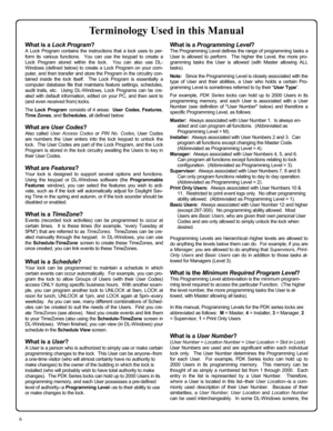 Page 66 
Terminology Used in this Manual 
What is a Lock Program? 
A Lock Program contains the instructions that a lock uses to per-
form its various functions.  You can use the keypad to create a 
Lock Program stored within the lock.  You can also use DL-
Windows (defined below) to create a Lock Program on your com-
puter, and then transfer and store the Program in the circuitry con-
tained inside the lock itself.  The Lock Program is essentially a 
computer database file that maintains feature settings,...