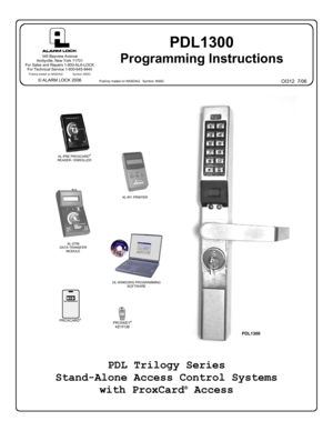 Page 11 
PDL1300 
Programming Instructions 
HID HID CORPORATION 
PROXCARD® PROXKEY® 
KEYFOB 
PDL Trilogy Series 
Stand-Alone Access Control Systems 
with ProxCard
® Access 
OI312  7/06 
  
345 Bayview Avenue 
Amityville, New York 11701 
For Sales and Repairs 1-800-ALA-LOCK 
For Technical Service 1-800-645-9440 
 Publicly traded on NASDAQ             Symbol: NSSC 
© ALARM LOCK 2006 
AL-DTM 
DATA TRANSFER 
MODULE 
AL-PRE PROXCARD® 
READER / ENROLLER 
DL-WINDOWS PROGRAMMING 
SOFTWARE 
Publicly traded on NASDAQ...