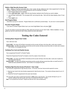 Page 1414 
Verifying Basic Keypad User Codes 
 
Test a valid User Code: 
 
VALID CODE - The Green LED will flash momentarily and the sounder will beep a few times after a valid code is entered. 
INVALID CODE - The RED LED will flash several times and the sounder will beep several times after an invalid code is entered.  
Use Function 2 to re-program the code. 
 
Verifying Prox Card and Keyfob Access 
 
Test a programmed ProxCard® or ProxKey® Keyfob: 
 
Present the Programmed ProxCard
® (or Keyfob ) to the Prox...