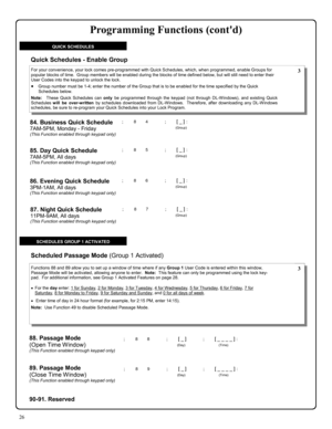 Page 2626 
QUICK SCHEDULES 
84. Business Quick Schedule 
7AM-5PM, Monday - Friday (This Function enabled through keypad only) 
; 8 4      ; [ _ ] :  
(Group)  
; 8 5      ; [ _ ] :  
(Group)  85. Day Quick Schedule  
7AM-5PM, All days (This Function enabled through keypad only) 
; 8 6      ; [ _ ] :  
(Group)  86. Evening Quick Schedule 
3PM-1AM, All days (This Function enabled through keypad only) 
; 8 7      ; [ _ ] :  
(Group)  87. Night Quick Schedule 
11PM-9AM, All days (This Function enabled through...