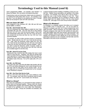 Page 77 
User’s programming abilities.  For example, User Number 1 is 
always the Master, who can perform all programming tasks. 
 Programming Levels are hierarchical--higher levels are allowed to 
do anything the levels below them can do.  For example, if you 
are User 2, you are allowed to do anything that Users 3 through 
2000 can do (except for Users 297-300--see below).   
 
Who are Users 297-300? 
Users assigned to User Numbers 297, 298, 299 and 300 have 
special abilities, as follows: 
 User 297:  Quick...