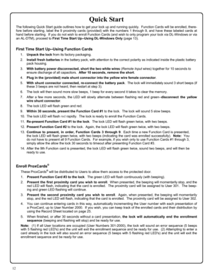 Page 1212 
Quick Start 
The following Quick Start guide outlines how to get your lock up and running quickly.  Function Cards will be enrolled, there-
fore before starting, label the 9 proximity cards (provided) with the numbers 1 through 9, and have these labeled cards at 
hand before starting.  If you do not wish to enroll Function Cards (and wish to only program your lock via DL-Windows or via 
an AL-DTM), proceed to First Time Start Up--Using DL-Windows Only (page 13). 
 
First Time Start Up--Using Function...