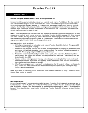 Page 1818 
Function Card #3 
IMPORTANT NOTE:   
Function Cards 3 through 7 are not recognized by DL-Windows.  Therefore, DL-Windows will not send the data for 
Function Cards 3-7 to the AL-DTM, nor will the AL-DTM be able to send this Function Card data to the PL3000 
lock.  Accordingly, Function Cards are designed to be used for limited-use installations where DL-Windows will not 
be used.  When User Numbers are printed in the Audit log, Function Cards 3-7 will appear as User Numbers 
2003-2007. 
Initiates...