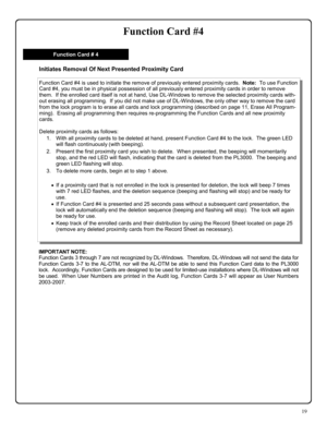 Page 1919 
Function Card #4 
IMPORTANT NOTE:   
Function Cards 3 through 7 are not recognized by DL-Windows.  Therefore, DL-Windows will not send the data for 
Function Cards 3-7 to the AL-DTM, nor will the AL-DTM be able to send this Function Card data to the PL3000 
lock.  Accordingly, Function Cards are designed to be used for limited-use installations where DL-Windows will not 
be used.  When User Numbers are printed in the Audit log, Function Cards 3-7 will appear as User Numbers 
2003-2007. 
Initiates...