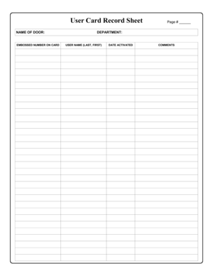 Page 2525 
User Card Record Sheet 
NAME OF DOOR:                                                      DEPARTMENT: 
 
EMBOSSED NUMBER ON CARD USER NAME (LAST, FIRST) DATE ACTIVATED COMMENTS 
    
    
    
    
    
    
    
    
    
    
    
    
    
    
    
    
    
    
    
    
    
    
    
    
    
    
    
    
    
    
    
    
 
 Page # ______  