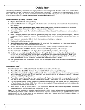 Page 1212 
Quick Start 
The following Quick Start guide outlines how to get your lock up and running quickly.  Function Cards will be enrolled, there-
fore before starting, label the 9 proximity cards (provided) with the numbers 1 through 9, and have these labeled cards at 
hand before starting.  If you do not wish to enroll Function Cards (and wish to only program your lock via DL-Windows or via 
an AL-DTM), proceed to First Time Start Up--Using DL-Windows Only (page 13). 
 
First Time Start Up--Using Function...