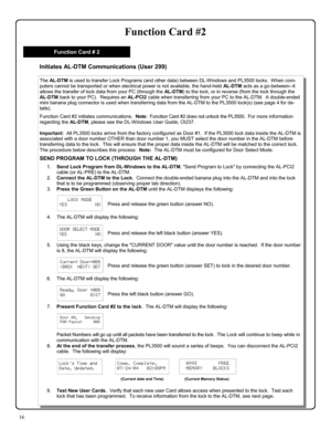 Page 1616 
Function Card #2 
Initiates AL-DTM Communications (User 299) 
The AL-DTM is used to transfer Lock Programs (and other data) between DL-Windows and PL3500 locks.  When com-
puters cannot be transported or when electrical power is not available, the hand-held AL-DTM acts as a go-between--it 
allows the transfer of lock data from your PC (through the AL-DTM) to the lock, or in reverse (from the lock through the 
AL-DTM back to your PC).  Requires an AL-PCI2 cable when transferring from your PC to the...