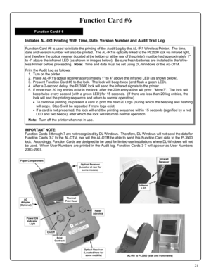 Page 2121 
Function Card #6 
IMPORTANT NOTE:   
Function Cards 3 through 7 are not recognized by DL-Windows.  Therefore, DL-Windows will not send the data for 
Function Cards 3-7 to the AL-DTM, nor will the AL-DTM be able to send this Function Card data to the PL3500 
lock.  Accordingly, Function Cards are designed to be used for limited-use installations where DL-Windows will not 
be used.  When User Numbers are printed in the Audit log, Function Cards 3-7 will appear as User Numbers 
2003-2007. 
Initiates...