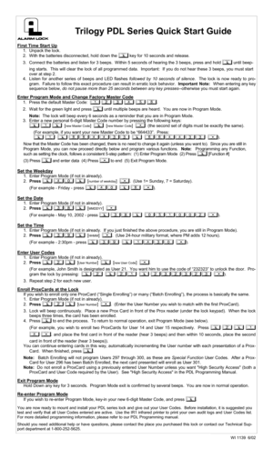 Page 1 
 
Trilogy PDL Series Quick Start Guide 
  
First Time Start Up 
1.   Unpack  the  lock. 
2.   With the batteries disconnected, hold down the ; key for 10 seconds and release. 
3.   Connect the batteries and listen for 3 beeps.  Within 5 seconds of hearing the 3 beeps, press and hold ;
 until beep-
ing starts.  This will clear the lock of all programmed data.  Important:  If you do not hear these 3 beeps, you must start 
over at step 2.   
4.   Listen for another series of beeps and LED flashes followed...