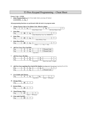 Page 1T3 Prox Keypad Programming – Cheat Sheet 
 
Factory Code = 123456 
1.  Enter Program Mode(wait for Green light, before pressing AL button) 
1 2 3 4 5 6  AL 
 
All programming functions are performed while the lock is in program mode. 
 
2.  Change Factory Code to New Master Code  (Must be 6 digits) 
AL 1 AL  
AL  
* 
(Enter Master Code)                          (Re Enter Master Code) 
3.  Enter Date  
AL 38 AL  
* 
     (Enter Month Day Year- Use  MMDDYY) 
4.  Enter Time   
AL 39 AL  
*...