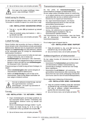 Page 33 
- 28 -
6 - Parametre/Indstillinger
2Gå ud af denne menu ved at trykke på tasten .
Indstil sprog for display
Du kan vælge at displayets menu vises i et andet sprog. 
Terminalen er indstillet til engel sk hvor andet ikke er valgt.
203 - INSTALLATION / GEOGRAFISK/ SPROG
1 Tryk på  , og skriv  203 på tastaturet og bekræft 
med  OK.
2 Vælg det ønskede sprog med tasterne   eller  
og bekræft med  OK.
3 Gå ud af denne menu ved at trykke på tasten 
.
Lokalt forvalg
Denne funktion skal anvendes når faxen er...