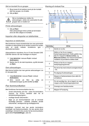 Page 60- 55 -
12 - PC Funktioner
Slet en kontakt fra en gruppe
1Brug musen til at markere navet på den kontakt 
eller den gruppe, du vil slette.
2 Klik på  S
LET.
Printe adressebogen
1Klik på  PRINT. 
Hele adressebogen bliver printet på terminalen 
(hvis der ikke vælges en kontakt).
Importer eller eksporter en telefonliste
Importere en telefonliste
Med funktionen Import af telefonliste kan man automatisk 
overføre en adresseliste fra én ekstern enhed til en anden 
uden at skulle indtaste kontakterne igen i...