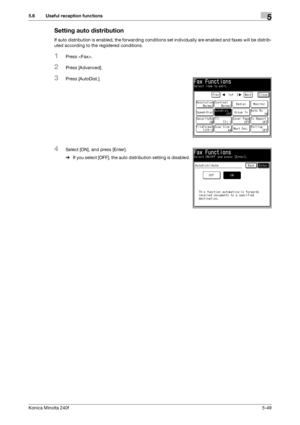 Page 165Konica Minolta 240f5-49
5.6 Useful reception functions5
Setting auto distribution
If auto distribution is enabled, the forwarding conditions set individually are enabled and faxes will be distrib-
uted according to the registered conditions.
1Press .
2Press [Advanced].
3Press [AutoDist.].
4Select [ON], and press [Enter].
%If you select [OFF], the auto distribution setting is disabled.
Downloaded From ManualsPrinter.com Manuals 