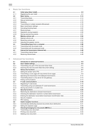 Page 2581-2Konica Minolta 240f
4 Basic fax functions
4.1 Initial setup (User install) ................................................................................................................  4-3
4.1.1 Registering the user install ................................................................................................................. 4-4
4.2 Basic faxing ...................................................................................................................................  4-14
4.2.1...