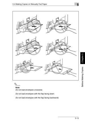 Page 1025.4 Making Copies on Manually Fed Paper5
Di1611/Di2011 5-13
Before Making Copies
Chapter 5
✎
Note
Do not load envelopes crosswise.
Do not load envelopes with the flap facing down.
Do not load envelopes with the flap facing backwards.
Downloaded From ManualsPrinter.com Manuals 