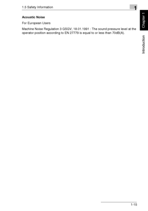 Page 241.5 Safety Information1
Di1611/Di2011 1-15
Introduction
Chapter 1
Acoustic Noise
For European Users
Machine Noise Regulation 3 GSGV, 18.01.1991 : The sound pressure level at the 
operator position according to EN 27779 is equal to or less than 70dB(A).
Downloaded From ManualsPrinter.com Manuals 