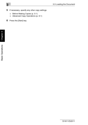 Page 6333.3 Loading the Document
3-14 Di1611/Di2011
Basic Operations
Chapter 3
5If necessary, specify any other copy settings.
❍Before Making Copies (p. 5-1)
❍Advanced Copy Operations (p. 6-1)
6Press the [Start] key.
Downloaded From ManualsPrinter.com Manuals 