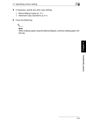 Page 764.1 Specifying a Zoom setting4
Di1611/Di2011 4-3
Useful Operations
Chapter 4
4If necessary, specify any other copy settings.
❍Before Making Copies (p. 5-1)
❍Advanced Copy Operations (p. 6-1)
5Press the [Start] key.
✎
Note
When making copies using the Manual Bypass, continue loading paper into 
the tray.
Downloaded From ManualsPrinter.com Manuals 