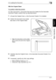 Page 603.3 Loading the Document3
Di1611/Di2011 3-11
Basic Operations
Chapter 3
With the Original Glass
To position sheet documents
For plain documents or documents that cannot be loaded into the Automatic 
Document Feeder, position them as described below.
1Lift open the Original Cover, or the Document Feeder if it is installed.
2Position the document to be copied 
face down on the Original Glass.
❍Align the document on the scales 
above and to the left of the Original 
Glass.
3Carefully close the Original...