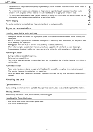 Page 14
MFP Laser
- 10 -
2 - Installation
- Be careful not to cut yourself on any sharp edges when you reach inside the product to remove misfed sheets of paper or masters.
- For environmental reasons, do not dispose of the product or expended supply wastes at household waste  collection point. Disposal can take place at our authorised dealer or at appropriate collection sites.
- Our products are engineered to meet the high standards of quality and functionality, and we recommend that you  only use the...