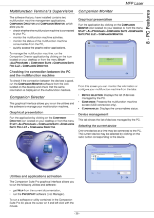 Page 43MFP Laser
- 39 -
8 - PC Features
Multifunction Terminals Supervision
The software that you have installed contains two 
multifunction machine management applications, 
C
OMPANION DIRECTOR and COMPANION MONITOR, which 
allow you to:
• check whether the multifunction machine is connected 
to your PC,
• monitor the multifunction machine activities,
• monitor the status of the multifunction machine 
consumables from the PC,
• quickly access the graphic editor applications.
To manage the multifunction...