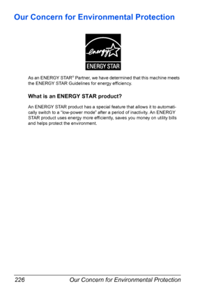 Page 236Our Concern for Environmental Protection 226
Our Concern for Environmental Protection
As an ENERGY STAR® Partner, we have determined that this machine meets 
the ENERGY STAR Guidelines for energy efficiency.
What is an ENERGY STAR product?
An ENERGY STAR product has a special feature that allows it to automati-
cally switch to a “low-power mode” after a period of inactivity. An ENERGY 
STAR product uses energy more efficiently, saves you money on utility bills 
and helps protect the environment....