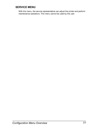 Page 87Configuration Menu Overview 77 SERVICE MENU
With this menu, the service representative can adjust the printer and perform 
maintenance operations. This menu cannot be used by the user.
Downloaded From ManualsPrinter.com Manuals 