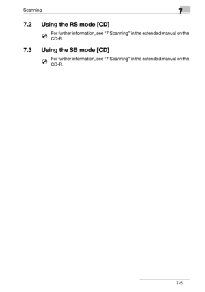 Page 115Scanning7
bizhub 131f/190f 7-5
7.2 Using the RS mode [CD]
For further information, see “7 Scanning” in the extended manual on the 
CD-R.
7.3 Using the SB mode [CD]
For further information, see “7 Scanning” in the extended manual on the 
CD-R.
Downloaded From ManualsPrinter.com Manuals 