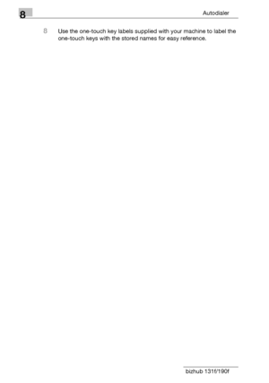 Page 1248Autodialer
8-8 bizhub 131f/190f
8Use the one-touch key labels supplied with your machine to label the 
one-touch keys with the stored names for easy reference.
Downloaded From ManualsPrinter.com Manuals 