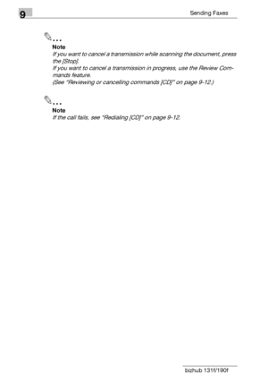 Page 1409Sending Faxes
9-8 bizhub 131f/190f
2
Note
If you want to cancel a transmission while scanning the document, press 
the [Stop].
If you want to cancel a transmission in progress, use the Review Com-
mands feature.
(See “Reviewing or cancelling commands [CD]” on page 9-12.)
2
Note
If the call fails, see “Redialing [CD]” on page 9-12.
Downloaded From ManualsPrinter.com Manuals 