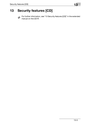 Page 163Security features [CD]13
bizhub 131f/190f 13-3
13 Security features [CD]
For further information, see “13 Security features [CD]” in the extended 
manual on the CD-R.
Downloaded From ManualsPrinter.com Manuals 
