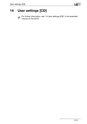 Page 167User settings [CD]14
bizhub 131f/190f 14-3
14 User settings [CD]
For further information, see “14 User settings [CD]” in the extended 
manual on the CD-R.
Downloaded From ManualsPrinter.com Manuals 