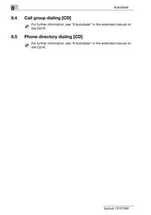 Page 1328Autodialer
8-16 bizhub 131f/190f
8.4 Call group dialing [CD]
For further information, see “8 Autodialer” in the extended manual on 
the CD-R.
8.5 Phone directory dialing [CD]
For further information, see “8 Autodialer” in the extended manual on 
the CD-R.
Downloaded From ManualsPrinter.com Manuals 