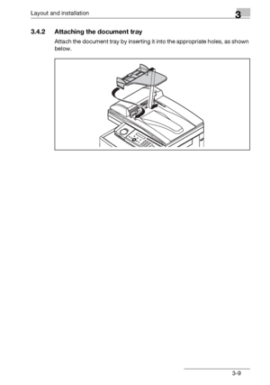 Page 35Layout and installation3
bizhub 131f/190f 3-9
3.4.2 Attaching the document tray
Attach the document tray by inserting it into the appropriate holes, as shown 
below.
Downloaded From ManualsPrinter.com Manuals 